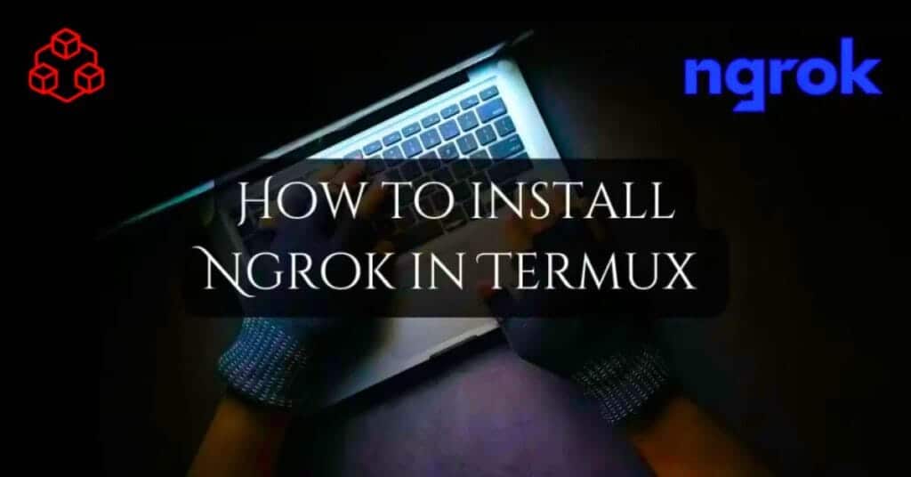 How to install Ngrok in Termux